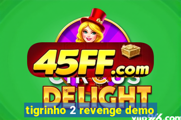 tigrinho 2 revenge demo